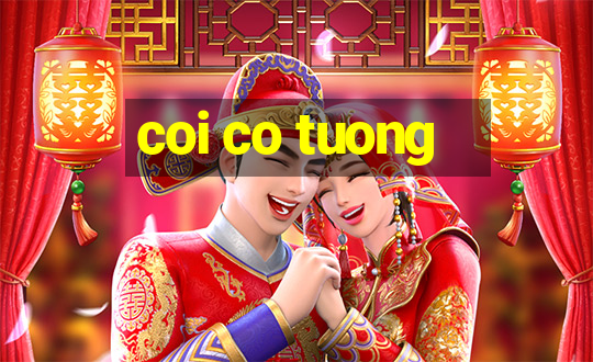 coi co tuong