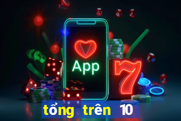 tổng trên 10 bao nhiêu số