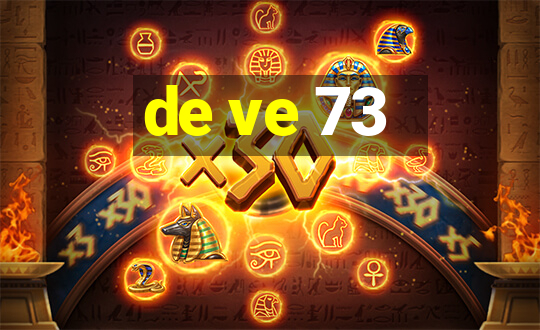 de ve 73