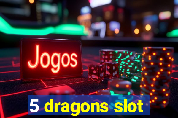 5 dragons slot