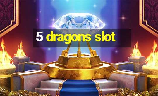 5 dragons slot