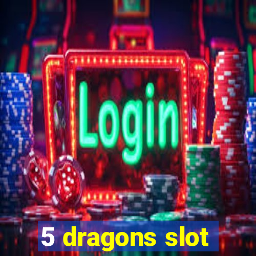 5 dragons slot