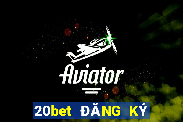 20bet ĐĂNG KÝ HOME xổ số