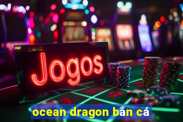 ocean dragon bắn cá