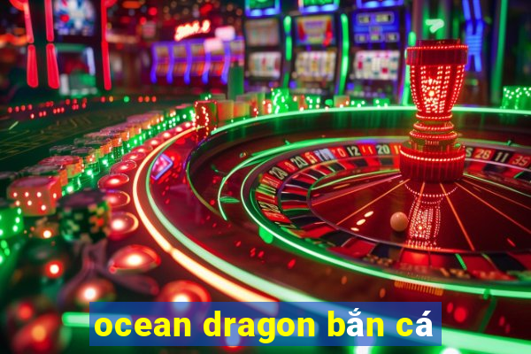 ocean dragon bắn cá