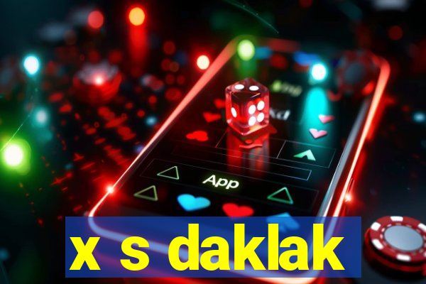 x s daklak