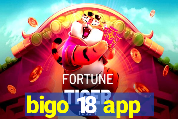 bigo 18 app