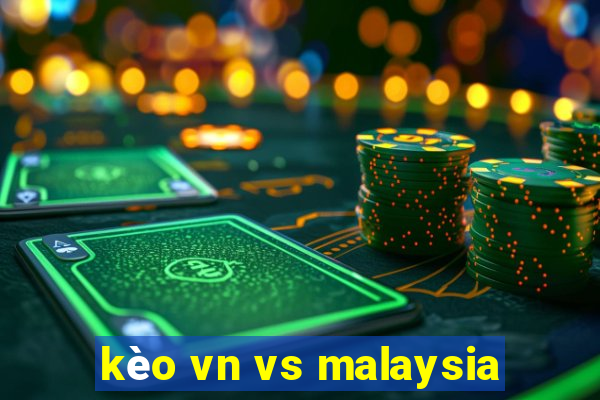 kèo vn vs malaysia