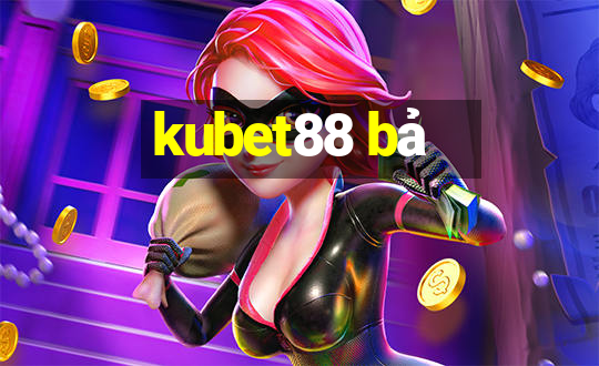 kubet88 bả