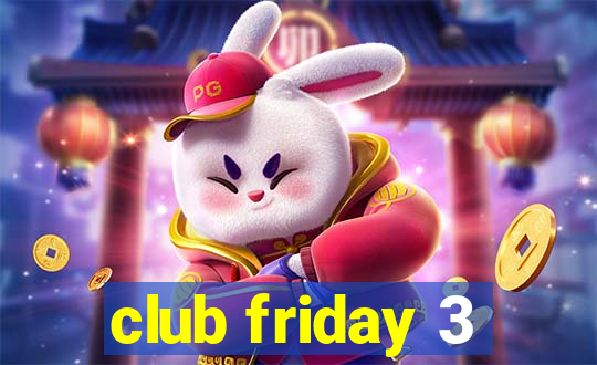 club friday 3