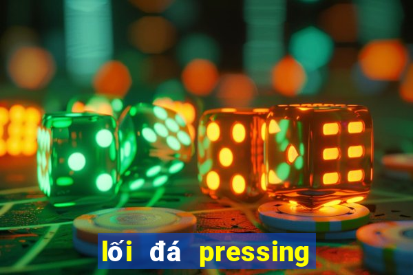 lối đá pressing là gì