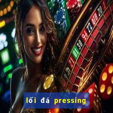 lối đá pressing là gì