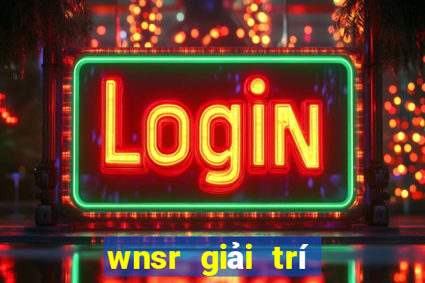 wnsr giải trí Tải ứng dụng