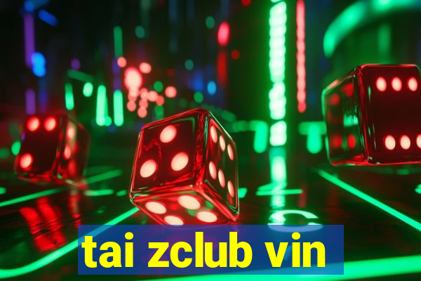 tai zclub vin