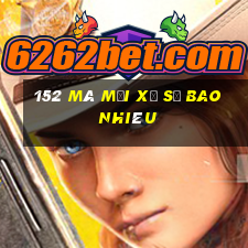 152 Mã mời xổ số bao nhiêu