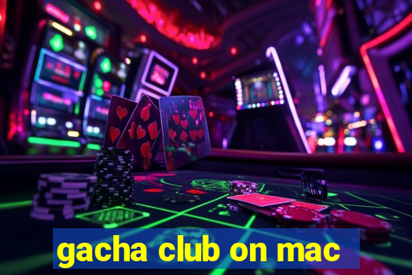 gacha club on mac