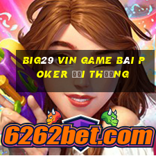 Big29 Vin Game Bài Poker Đổi Thưởng