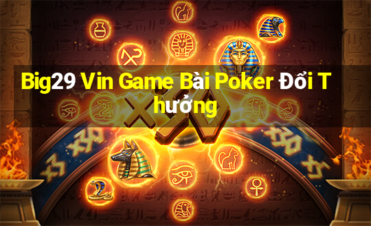 Big29 Vin Game Bài Poker Đổi Thưởng