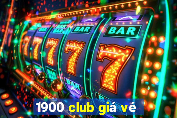 1900 club giá vé