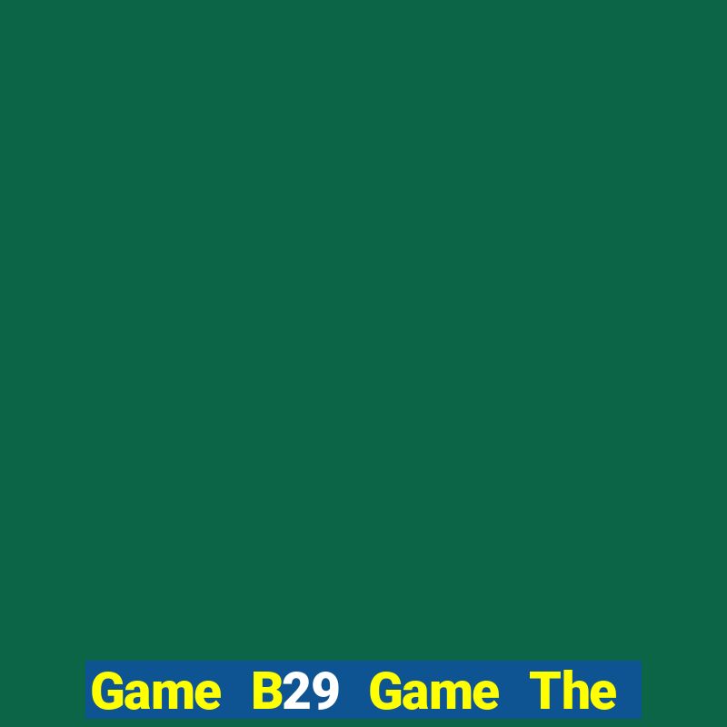 Game B29 Game The Bài Mobile 2021