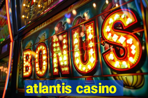 atlantis casino