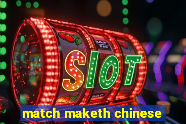 match maketh chinese