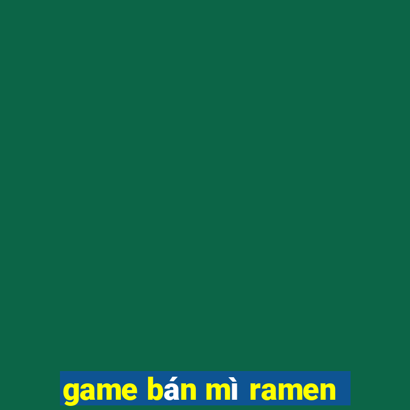 game bán mì ramen