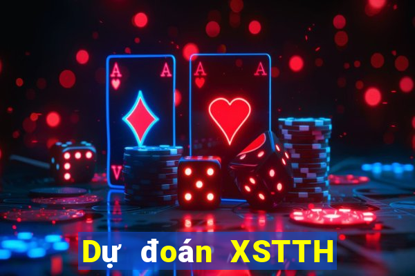 Dự đoán XSTTH ngày mai