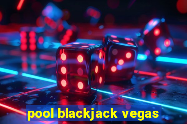 pool blackjack vegas