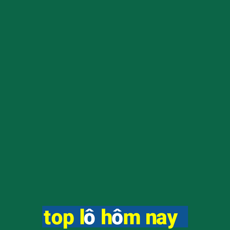 top lô hôm nay