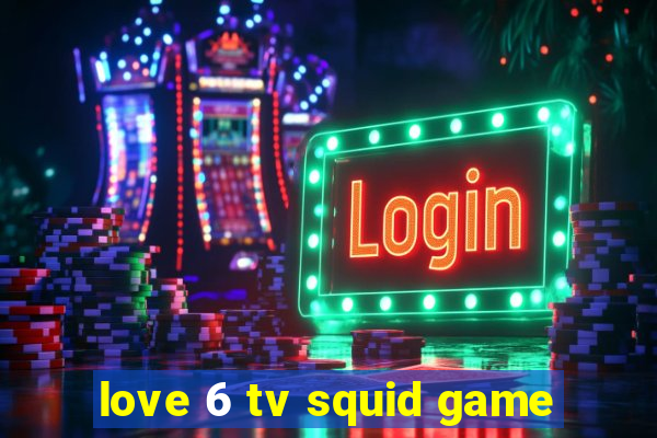 love 6 tv squid game