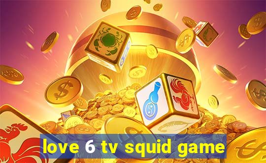 love 6 tv squid game