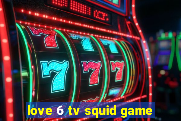 love 6 tv squid game