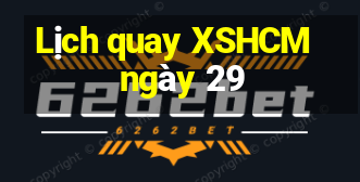 Lịch quay XSHCM ngày 29