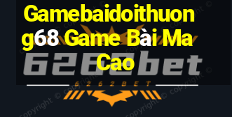 Gamebaidoithuong68 Game Bài Ma Cao