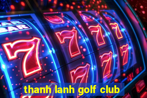 thanh lanh golf club