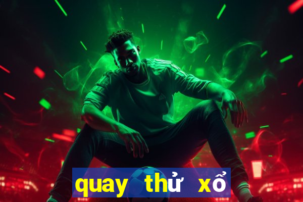 quay thử xổ số miền bắc tối nay