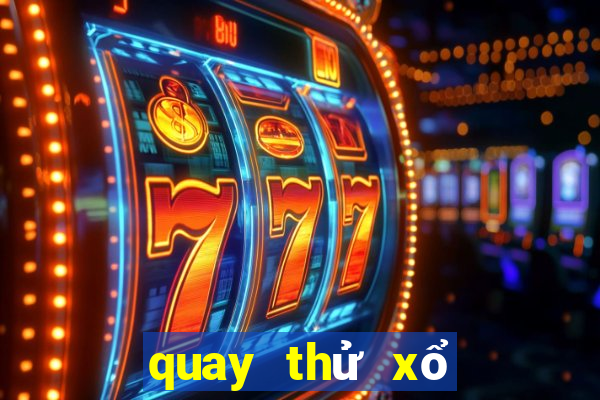 quay thử xổ số miền bắc tối nay