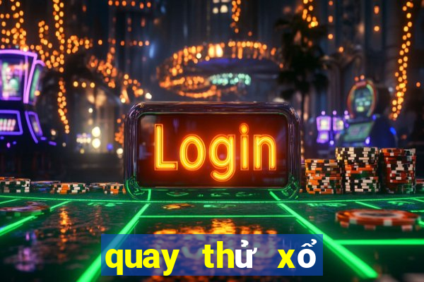 quay thử xổ số miền bắc tối nay