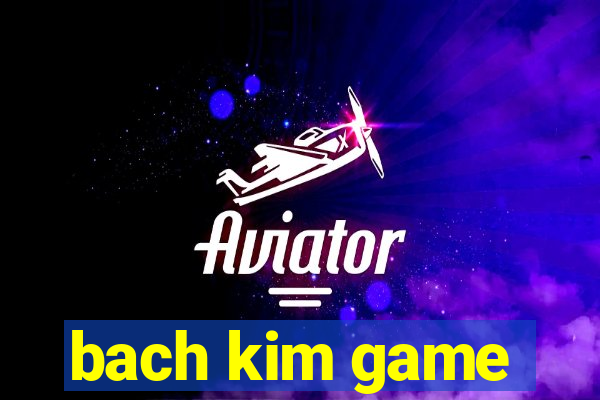 bach kim game