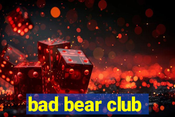 bad bear club