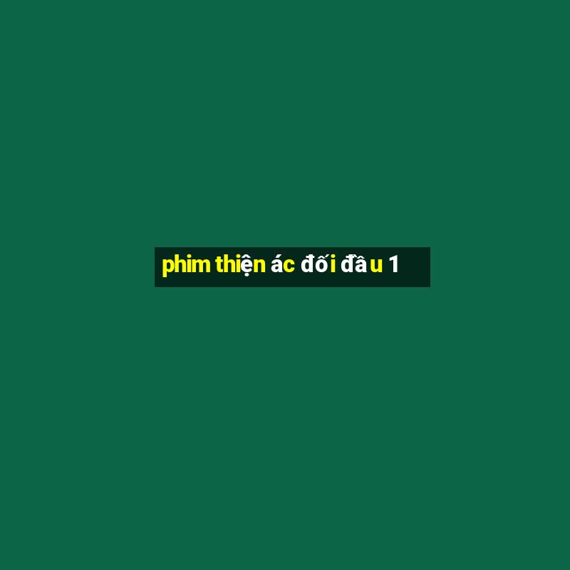 phim thiện ác đối đầu 1