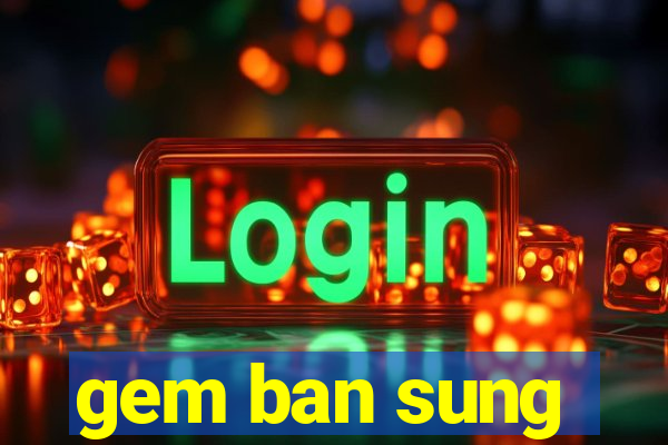 gem ban sung