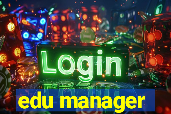 edu manager