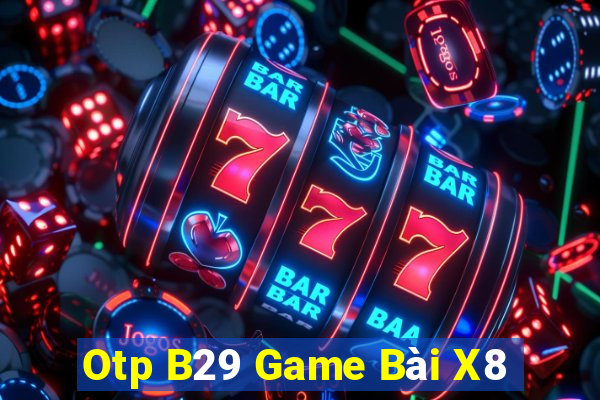 Otp B29 Game Bài X8