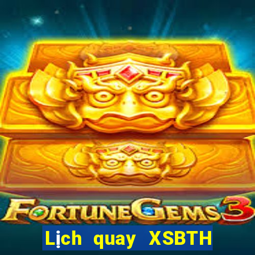 Lịch quay XSBTH ngày 12