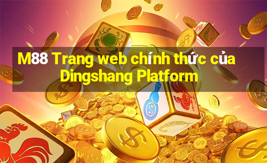 M88 Trang web chính thức của Dingshang Platform