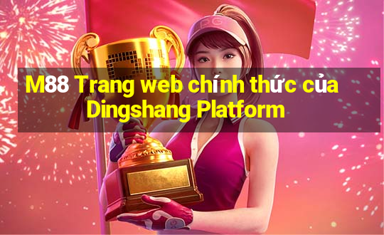 M88 Trang web chính thức của Dingshang Platform