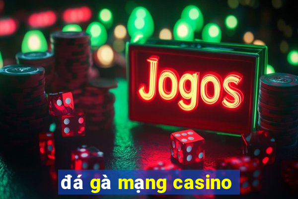 đá gà mạng casino