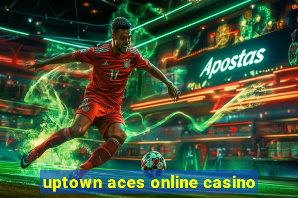 uptown aces online casino